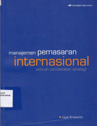 Image of Manajemen pemasaran internasional: sebuah pendekatan strategi